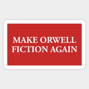 MAKE ORWELL FICTION AGAIN 👁️ Magnet